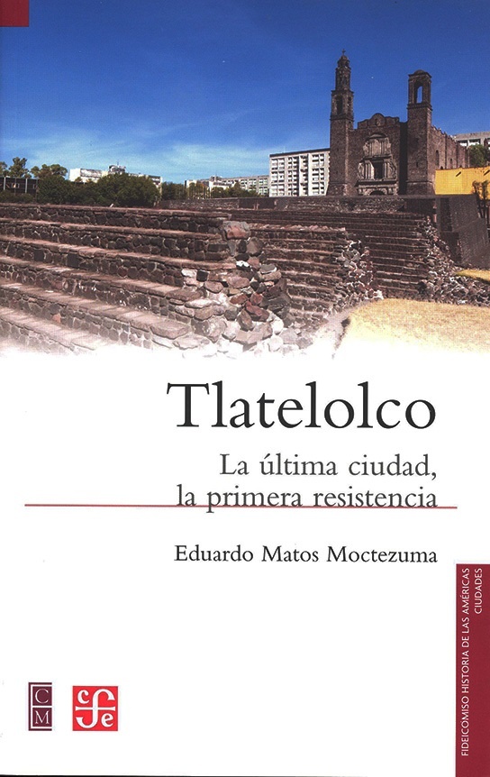 Tlatelolco. La última ciudad, la primera resistencia
