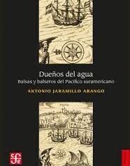Dueños del agua. Balsas y balseros del Pacífico suramericano