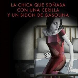 La chica que soñaba con un cerillo y un galón de g