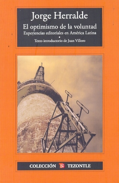 Optimismo de la voluntad, El. Experiencias editoriales en América Latina