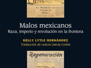 Malos mexicanos. Raza, imperio y revolución en la front