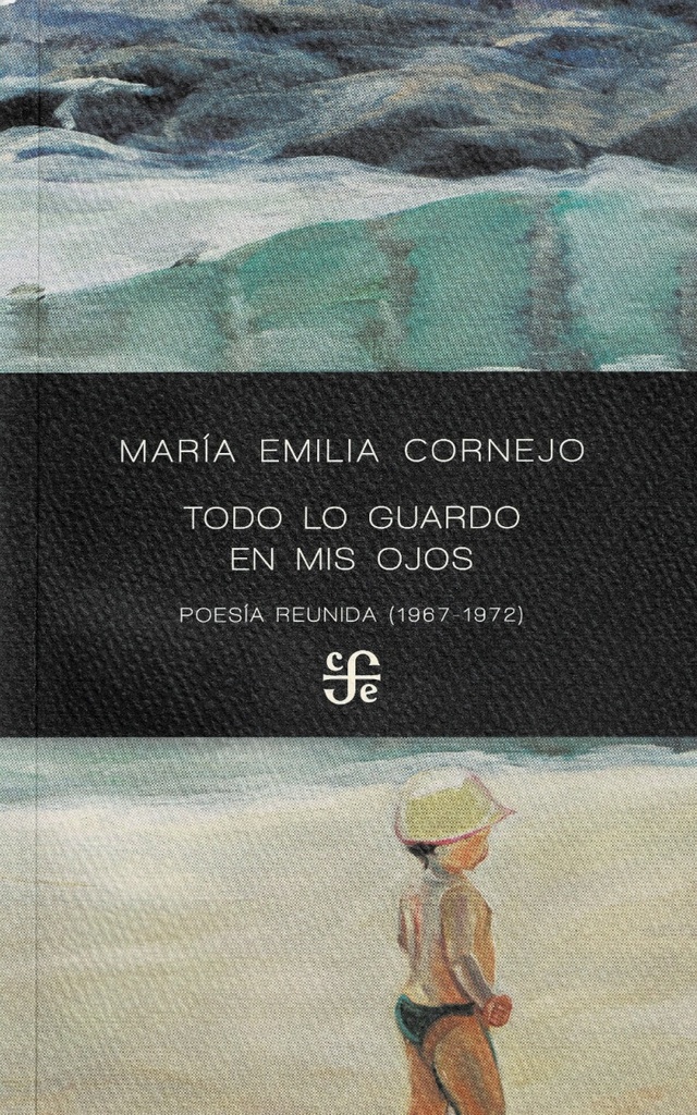 Todo lo guardo en mis ojos. Poesía reunida (1967 1972