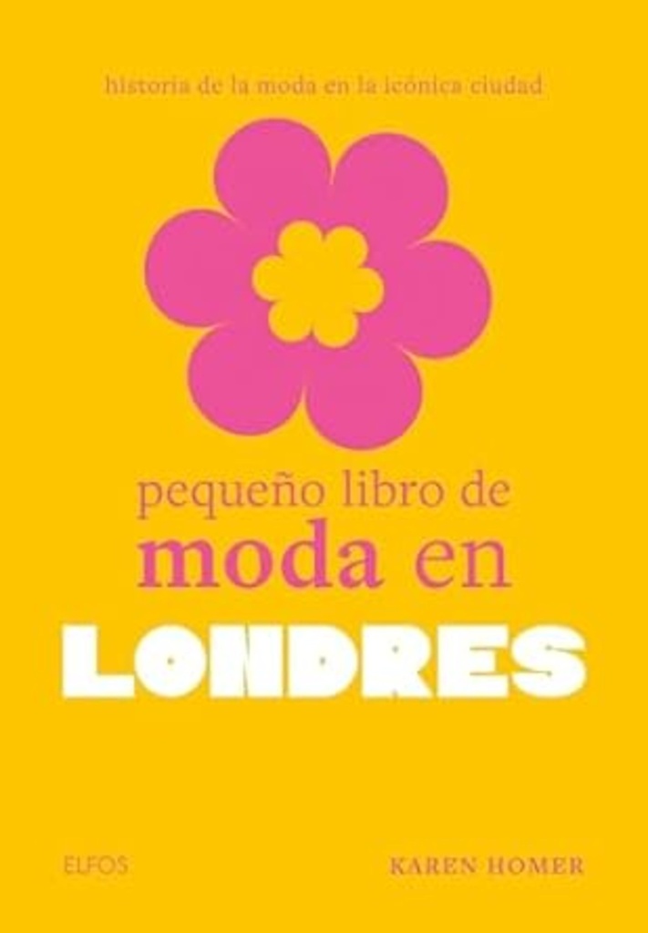 PEQUEÑO LIBRO DE MODA EN LONDRES: Historia de la moda en la icónica ciudad