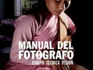MANUAL DEL FOTOGRAFO: Equipo, técnica y visión