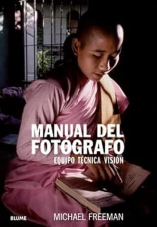 MANUAL DEL FOTOGRAFO: Equipo, técnica y visión
