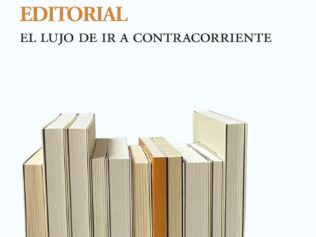 DE LA INDEPENDENCIA EDITORIAL EL LUJO DE IR A CONTRACORRIENTE