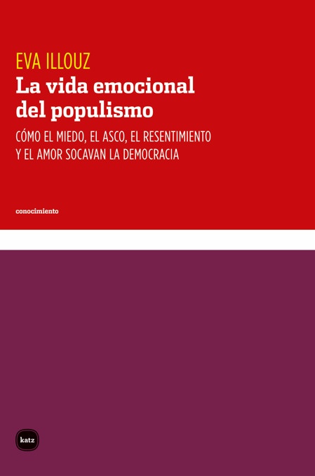 VIDA EMOCIONAL DEL POPULISMO COMO EL MIEDO EL ASCO EL RESENTIMIENTO Y EL AMOR SOCAVAN LA DEMOCRACIA,