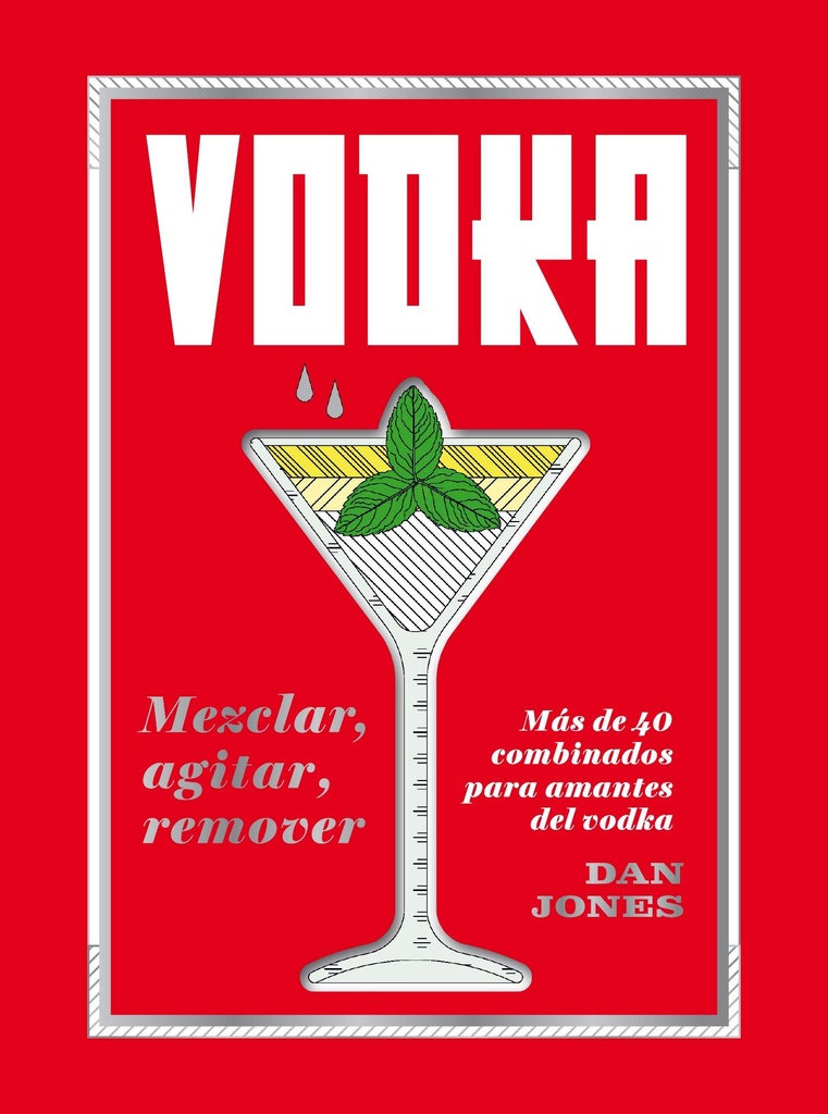 VODKA: Mezclar, agitar, remover, mas de 40 combinados para amantes del vodka; Dan Jones