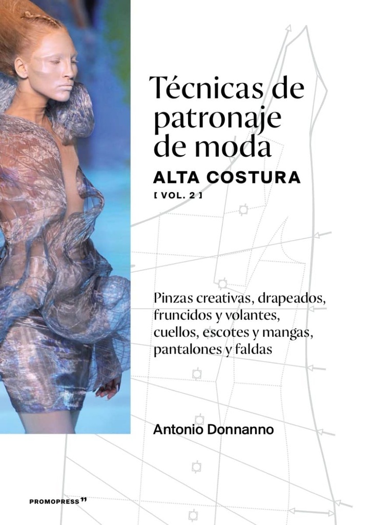 TECNICAS DE PATRONAJE DE MODA, ALTA COSTURA VOL. 2: Pinzas creativas, drapeados, fruncidos y volante