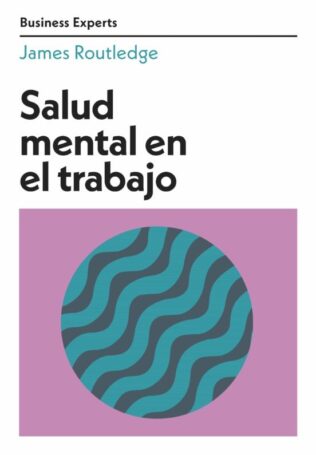 SALUD MENTAL EN EL TRABAJO. SERIE BUSINESS EXPERTS
