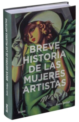 BREVE HISTORIA DE LAS MUJERES ARTISTAS: Guia de bolsillo de los movimientos, las obras, las transfor