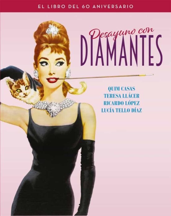 DESAYUNO CON DIAMANTES: El libro celebra el 60 aniversario del mítico film Desayuno con diamantes. C