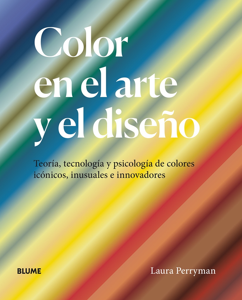 COLOR EN EL ARTE Y EL DISEÑO: Teoria, tecnologia y psicologia de los colores icónicos, inusuales e i