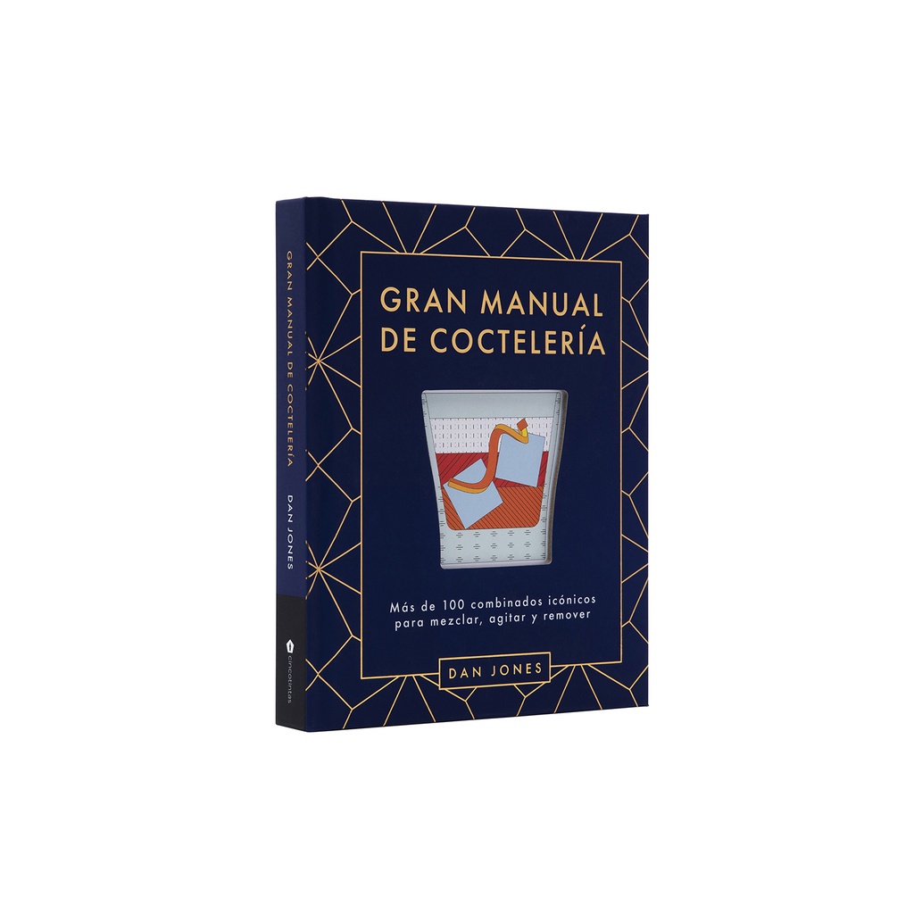 GRAN MANUAL DE COCTELERIA: Mas de 100 combinados icònicos para mezclar, agitar y remover; Dan Jones