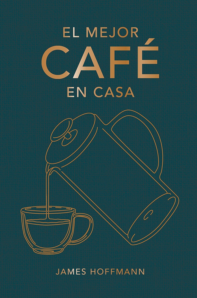 MEJOR CAFÉ EN CASA (EL): Metodos y tips de un experto en café, para encontrar el sabor y textura per