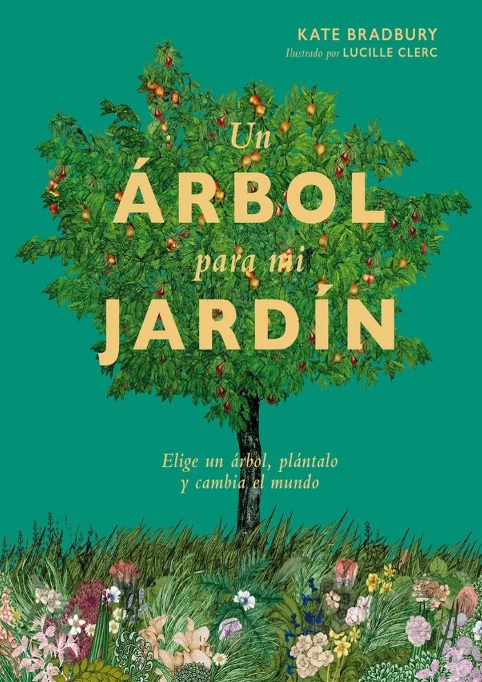 UN ARBOL PARA MI JARDIN: Elige un árbol, plántalo y cambia el mundo