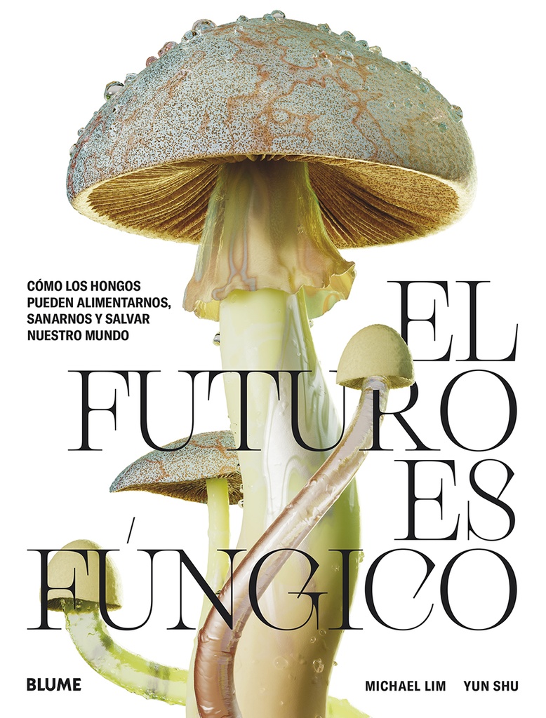 FUTURO ES FUNGICO (EL): Como los hongos pueden alimentarnos, sanarnos y salvar nuestro mundo; Michae