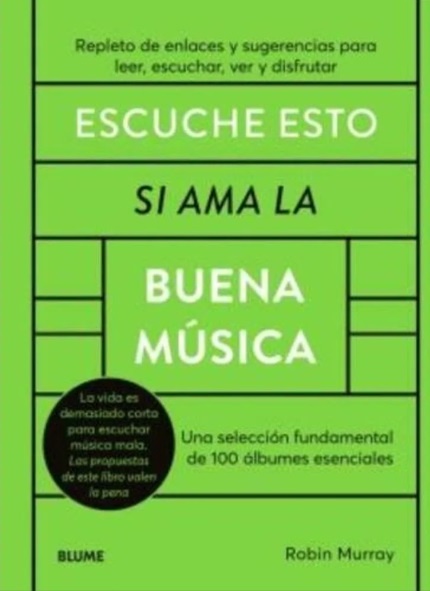 ESCUCHE ESTO SI AMA LA BUENA MUSICA: Una selección fundamental de 100 albumes esenciales; Robin Murr