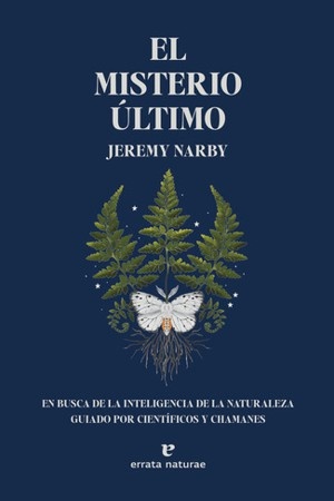 MISTERIO ULTIMO EN BUSCA DE LA INTELIGENCIA DE LA NATURALEZA GUIADO POR CIENTIFICOS Y CHAMANES, EL