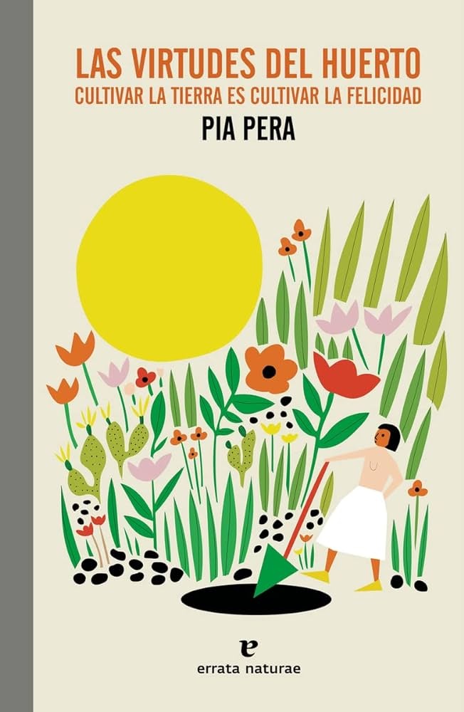 VIRTUDES DEL HUERTO CULTIVAR LA TIERRA ES CULTIVAR LA FELICIDAD, LAS