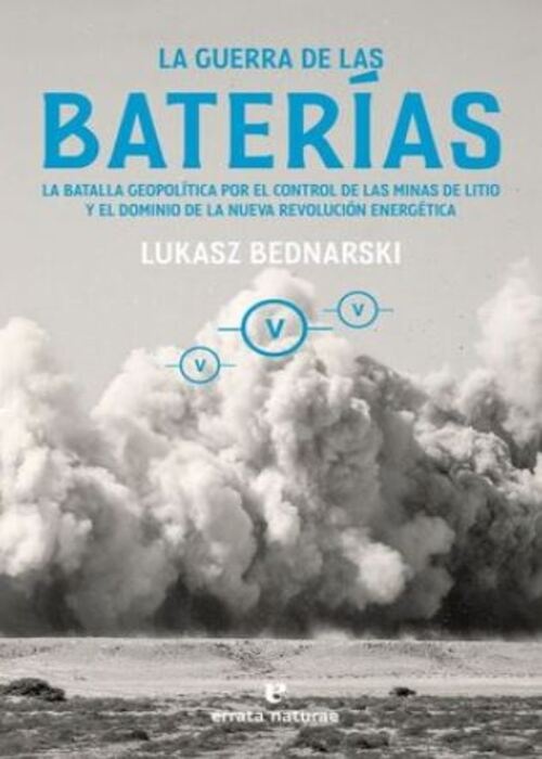 GUERRA DE LAS BATERIAS LA BATALLA GEOPOLITICA POR EL CONTROL DE LAS MINAS DE LITIO, LA