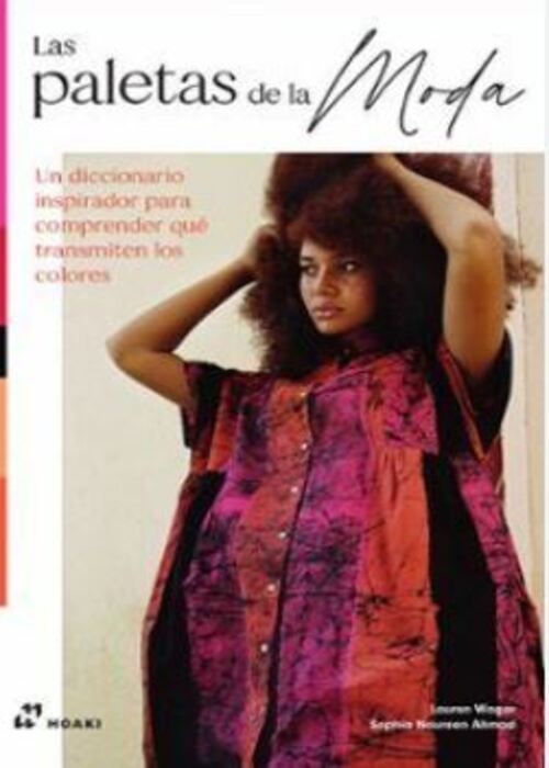 LAS PALETAS DE LA MODA: Un diccionario inspirador para comprender qué transmite los colores.