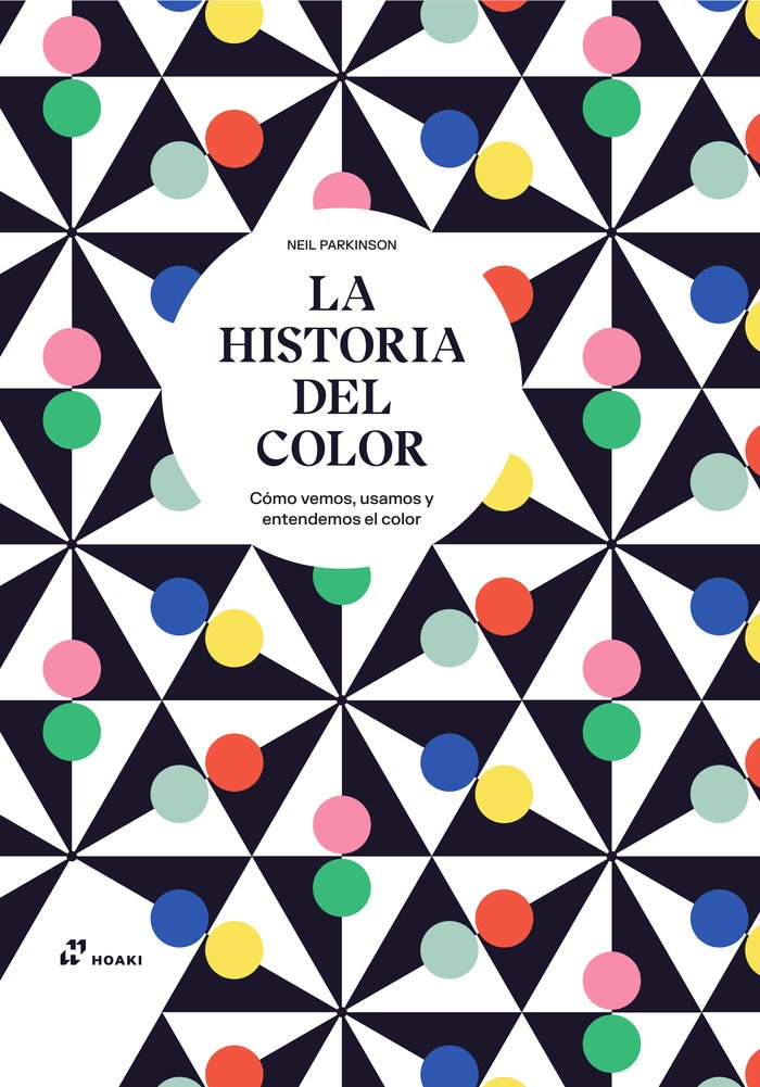 HISTORIA DEL COLOR (LA): Como vemos, usamos y entedemos el color.