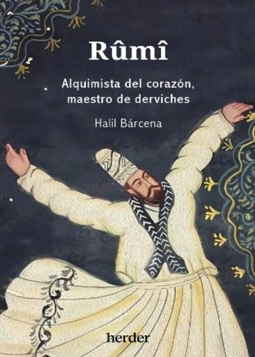 RUMI. ALQUIMISTA DEL CORAZON MAESTRO DE DERVICHES