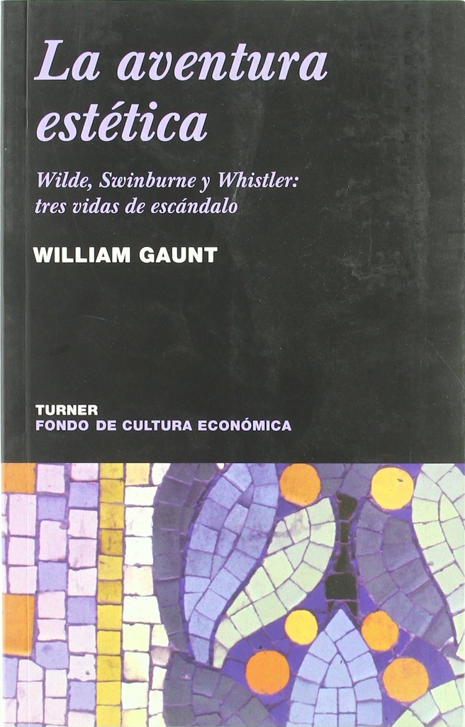 Aventura Estética,La : Wilde, Swinburne y Whistler