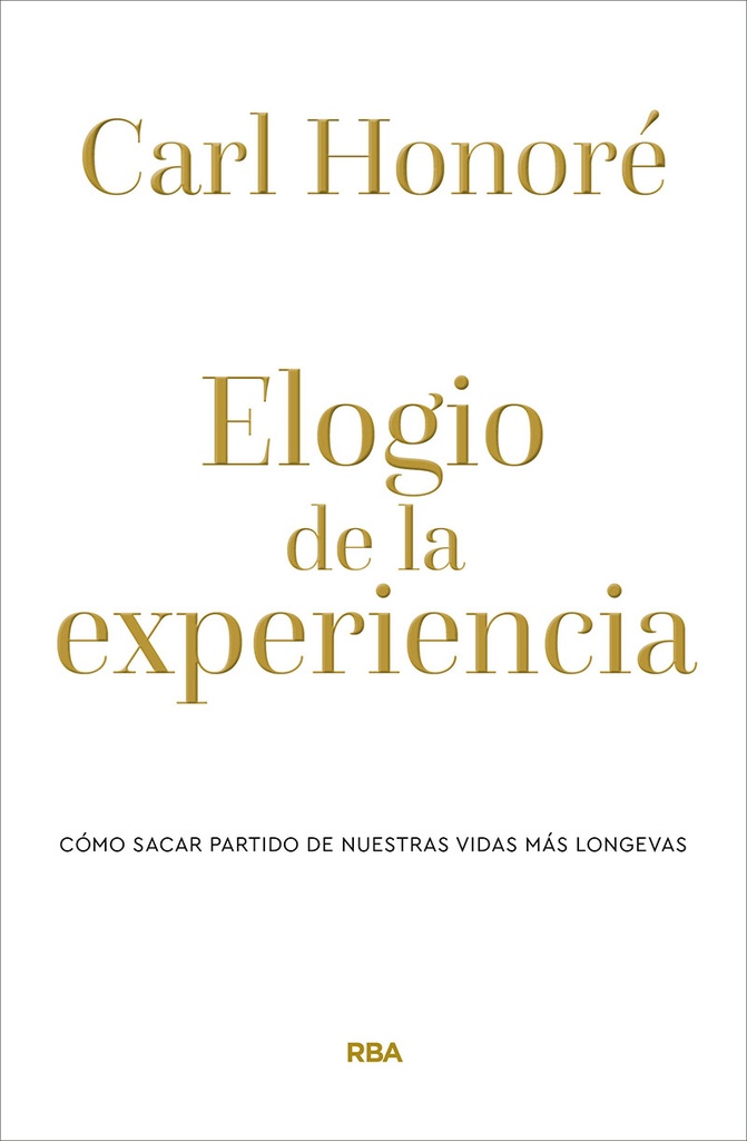 ELOGIO DE LA EXPERIENCIA. COMO SACAR PARTIDO DE VIDAS LONGEVAS rust Rba
