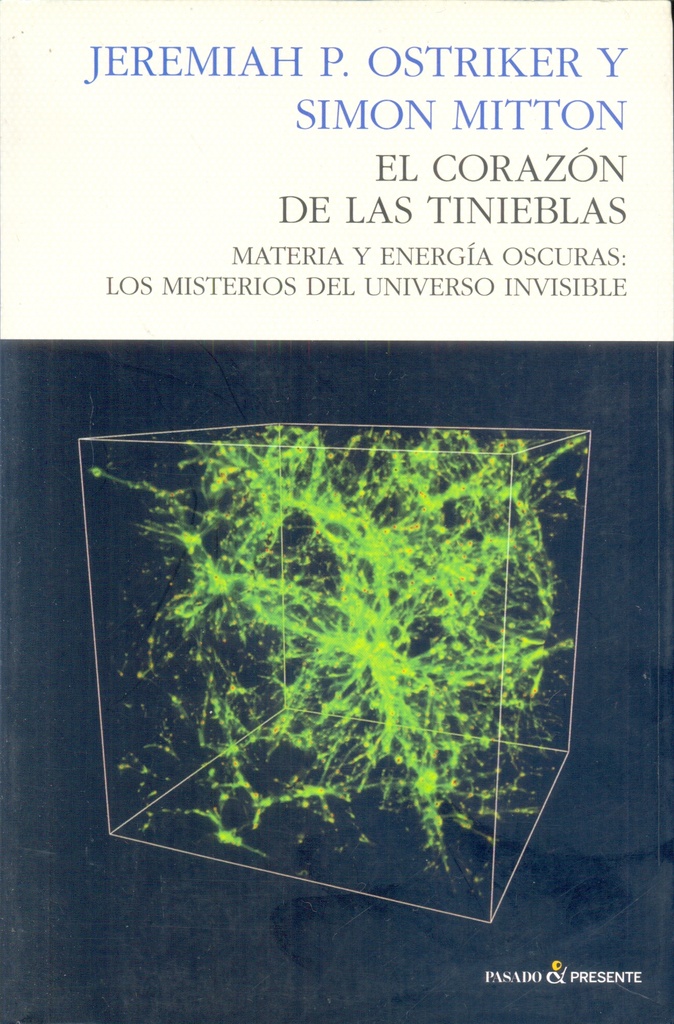 CORAZON DE LAS TINIEBLAS. MATERIA Y ENERGIA OSCURAS: MISTERIOS DEL UNIVERSO INVISIBLE P&Presente