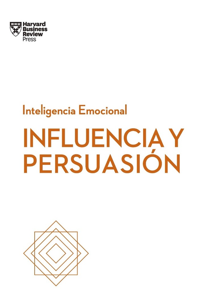 INFLUENCIA Y PERSUASION. SERIE INTELIGENCIA EMOCIONAL HBR