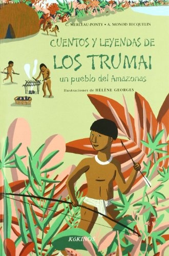 CUENTOS Y LEYENDAS DE LOS TRUMAI UN PUEBLO DEL AMAZONAS  kokinos
