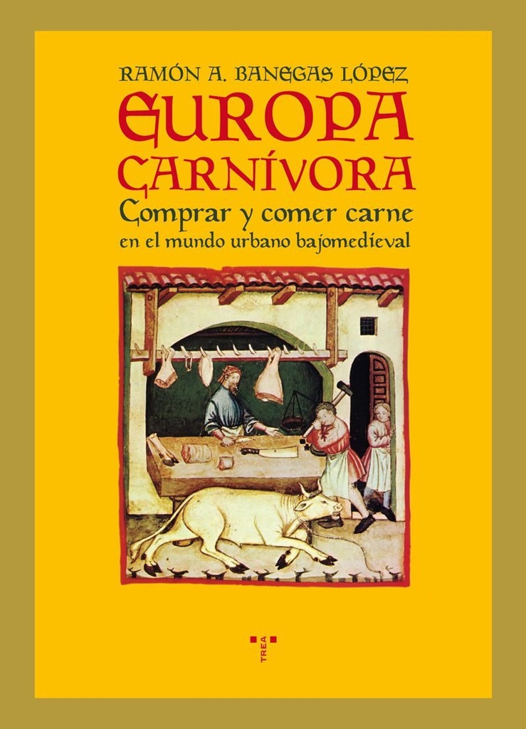 EUROPA CARNIVORA: COMPRAR Y COMER CARNE EN EL MUNDO URBANO BAJOMEDIEVAL Trea