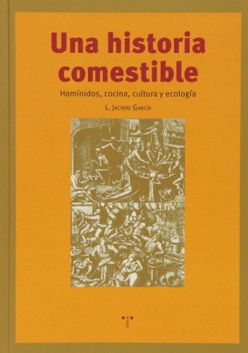 UNA HISTORIA COMESTIBLE: HOMINIDOS,COCINA,CULTURA Y ECOLOGIA Trea