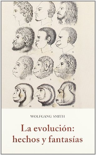 LA EVOLUCION : Hechos y fantasías; Wolfgang Smith