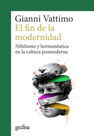 FIN DE LA MODERNIDAD NIHILISMO Y HERMENEUTICA EN LA CULTURA POSMODERNA, EL