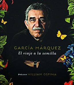 García Márquez. El viaje a la semilla