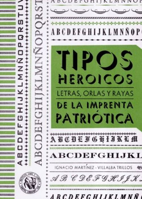 TIPOS HEROICOS LETRAS ORLAS Y RAYAS DE LA IMPRENTA PATRIOTICA
