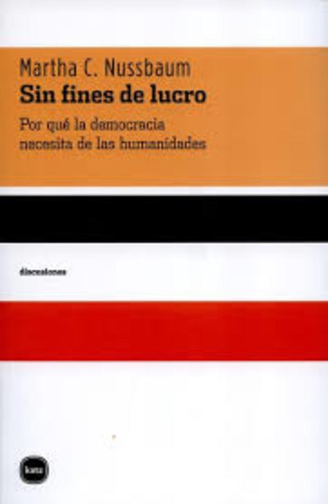 SIN FINES DE LUCRO. POR QUE LA DEMOCRACIA NECESITA DE LAS HUMANIDADES