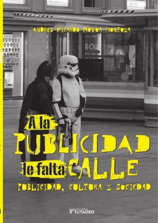 A LA PUBLICIDAD LE FALTA CALLE PUBLICIDAD CULTURA Y SOCIEDAD
