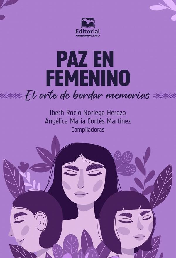 PAZ EN FEMENINO EL ARTE DE BORDAR MEMORIAS