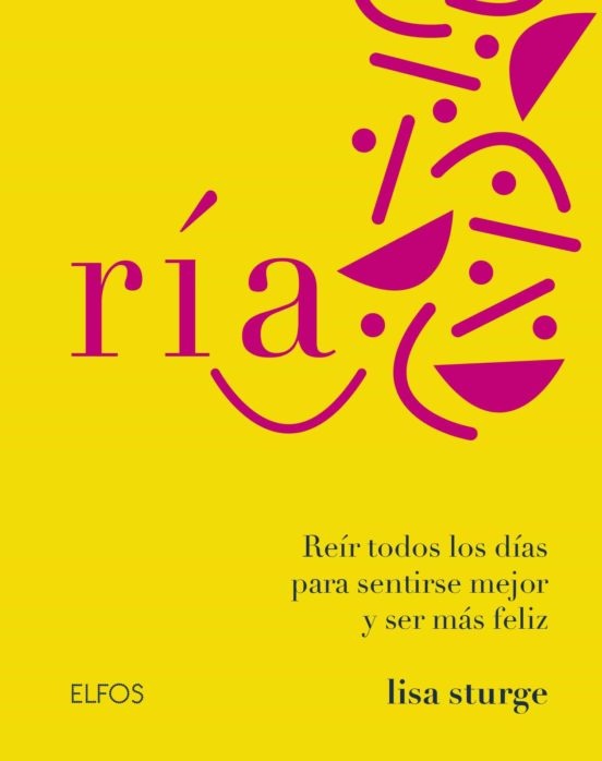 RIA: Reir todos los dias para sentirse mejor y ser mas feliz, este libro haran que le resulte mas fa