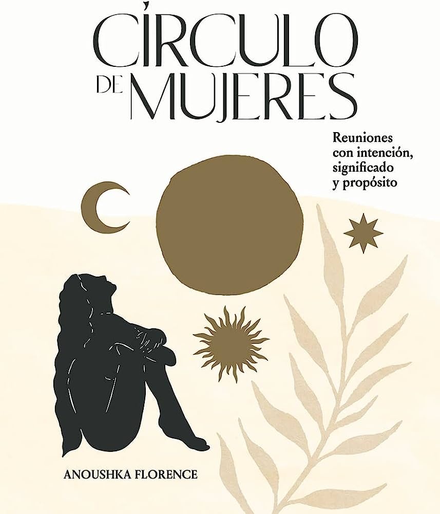 CIRCULO DE MUJERES: Reuniones con intencion, significado y proposito