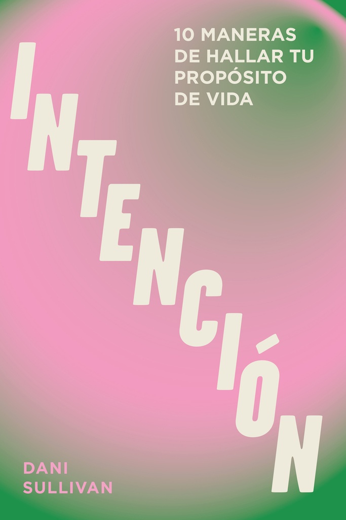 INTENCION: 10 maneras de hallar tu proposito de vida