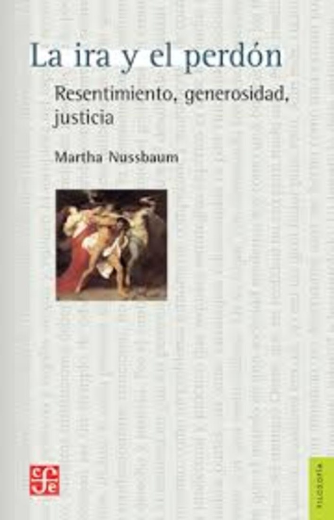 La ira y el perdon. Resentimiento, generosidad, justicia