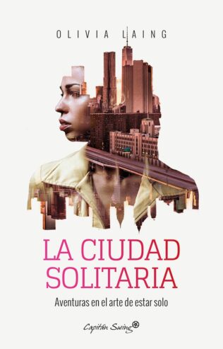 CIUDAD SOLITARIA AVENTURAS EN EL ARTE DE ESTAR SOLO, LA