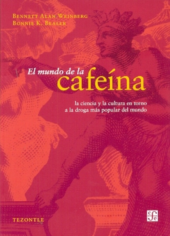 Mundo de la cafeína, El. Ciencia y cultura de la droga más popular del mundo