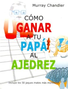 Como ganar a tu papá en el ajedrez