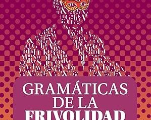 GRAMATICAS DE LA FRIVOLIDAD